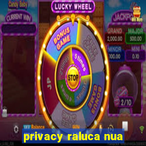 privacy raluca nua